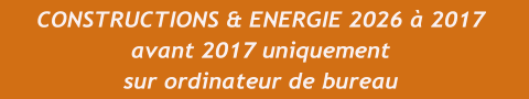 CONSTRUCTIONS & ENERGIE 2026 à 2017 avant 2017 uniquement sur ordinateur de bureau