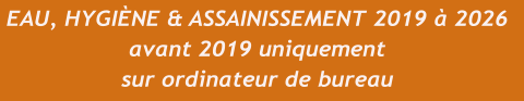 EAU, HYGIÈNE & ASSAINISSEMENT 2019 à 2026 avant 2019 uniquement sur ordinateur de bureau