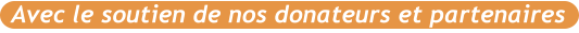 Avec le soutien de nos donateurs et partenaires