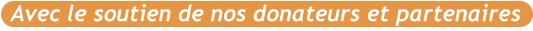 Avec le soutien de nos donateurs et partenaires