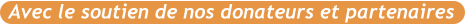 Avec le soutien de nos donateurs et partenaires